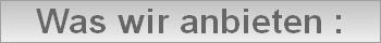 Was wir anbieten :