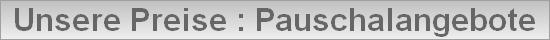 Unsere Preise : Pauschalangebote